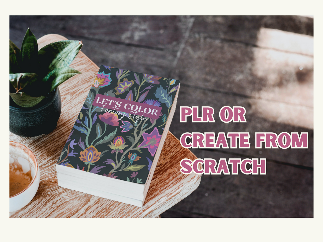 PLR Products versus creating a digital product from scratch?